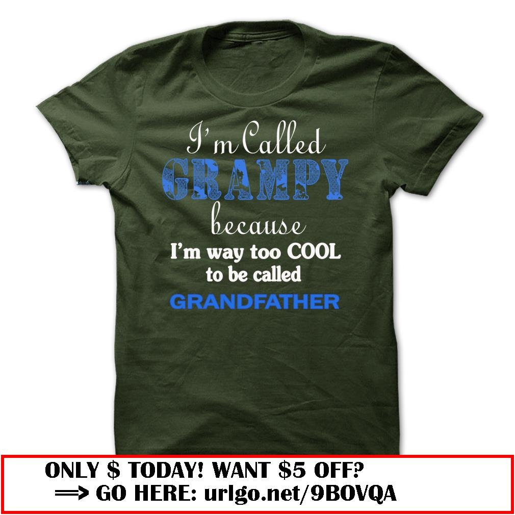 im called grampy because im way too cool to be called grandfather