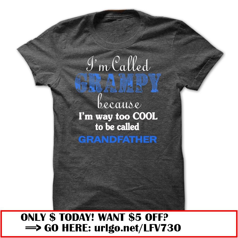 im called grampy because im way too cool to be called grandfather