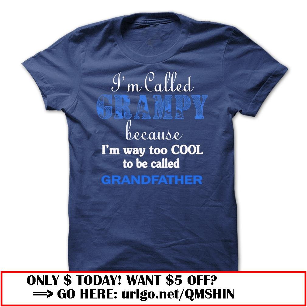 im called grampy because im way too cool to be called grandfather