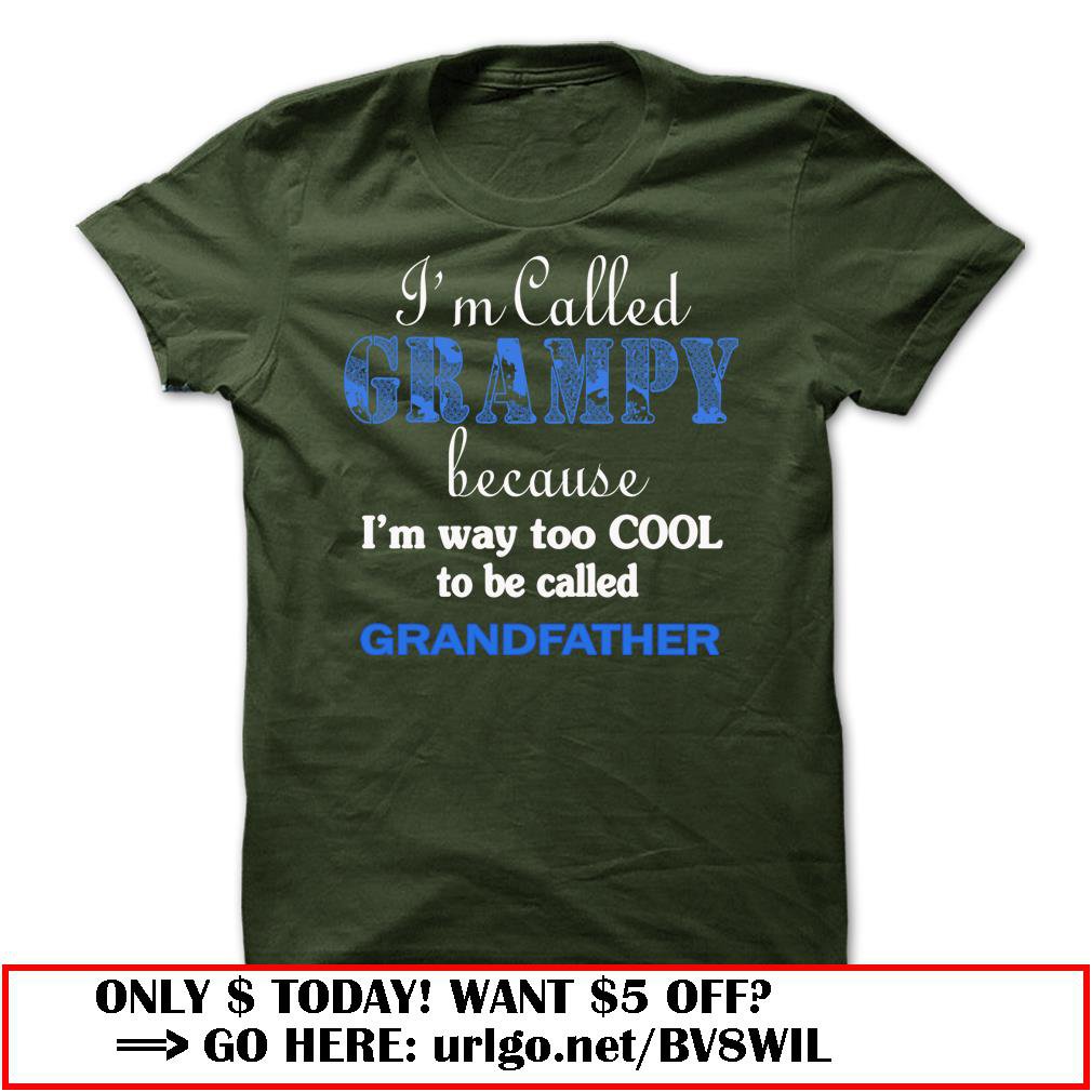 im called grampy because im way too cool to be called grandfather