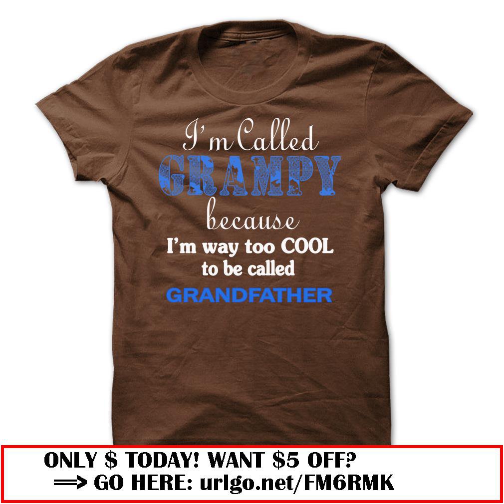 im called grampy because im way too cool to be called grandfather