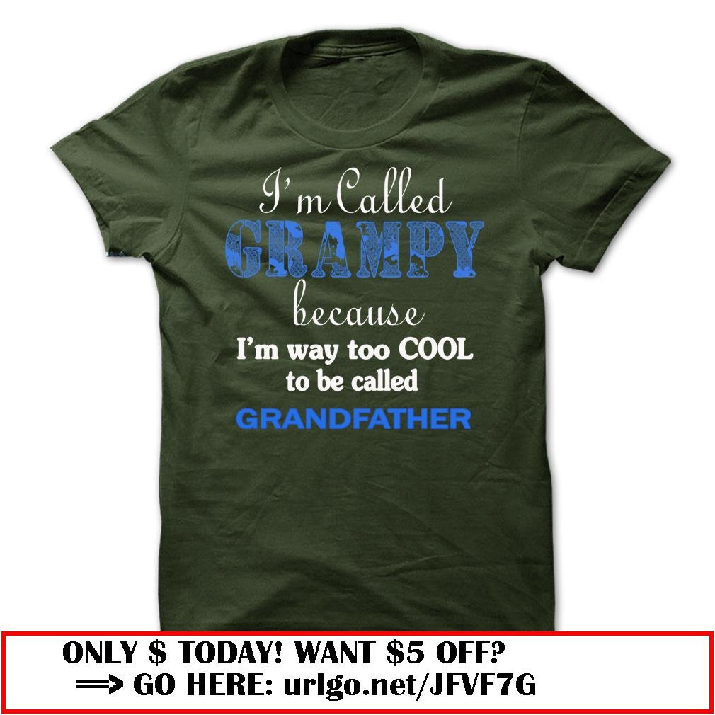 im called grampy because im way too cool to be called grandfather