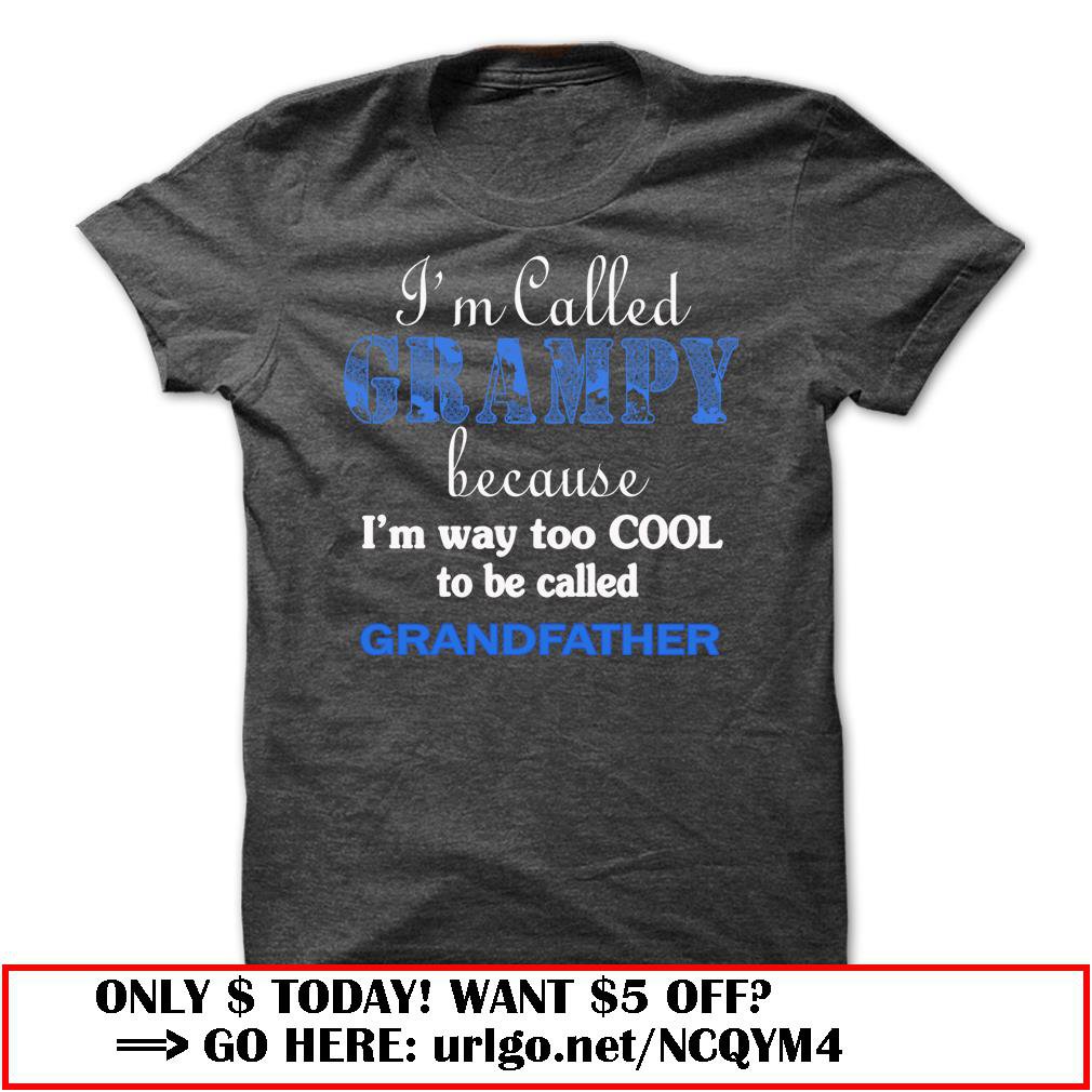 im called grampy because im way too cool to be called grandfather