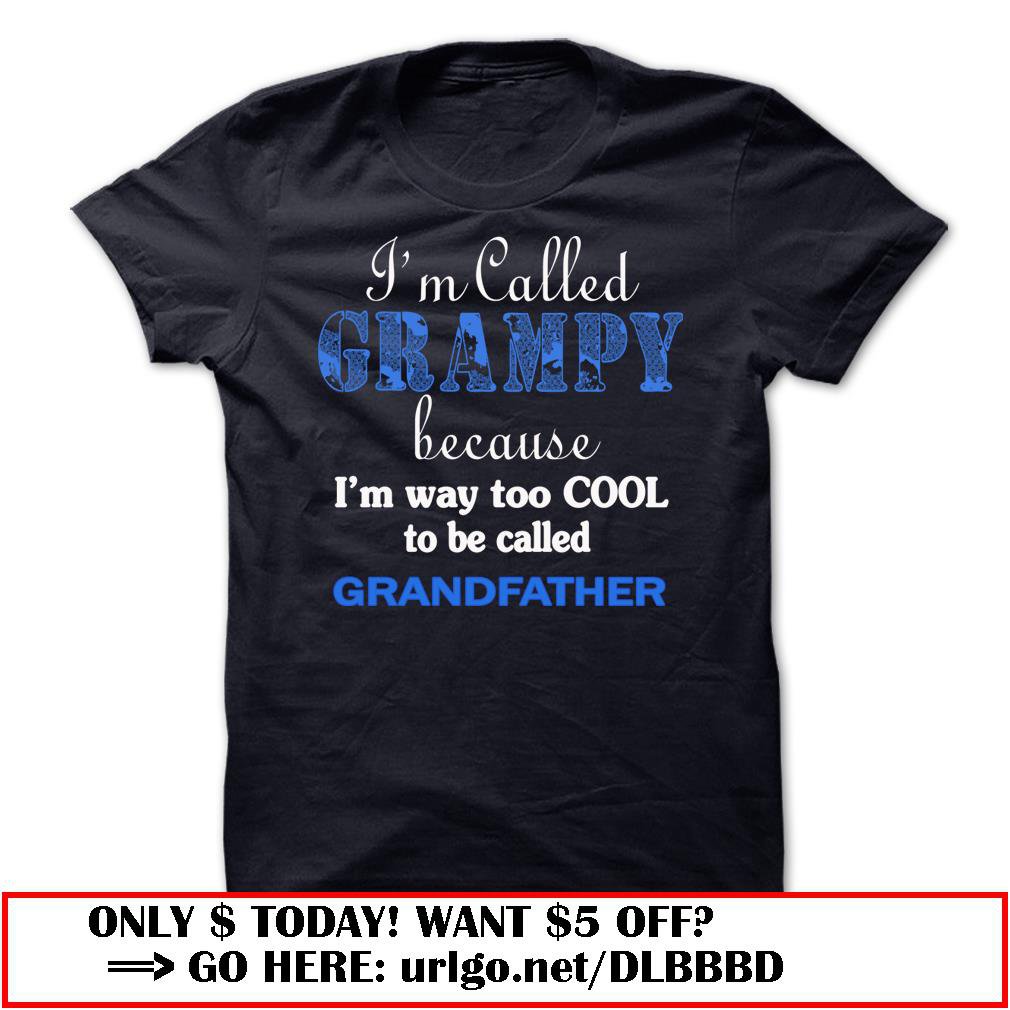 im called grampy because im way too cool to be called grandfather