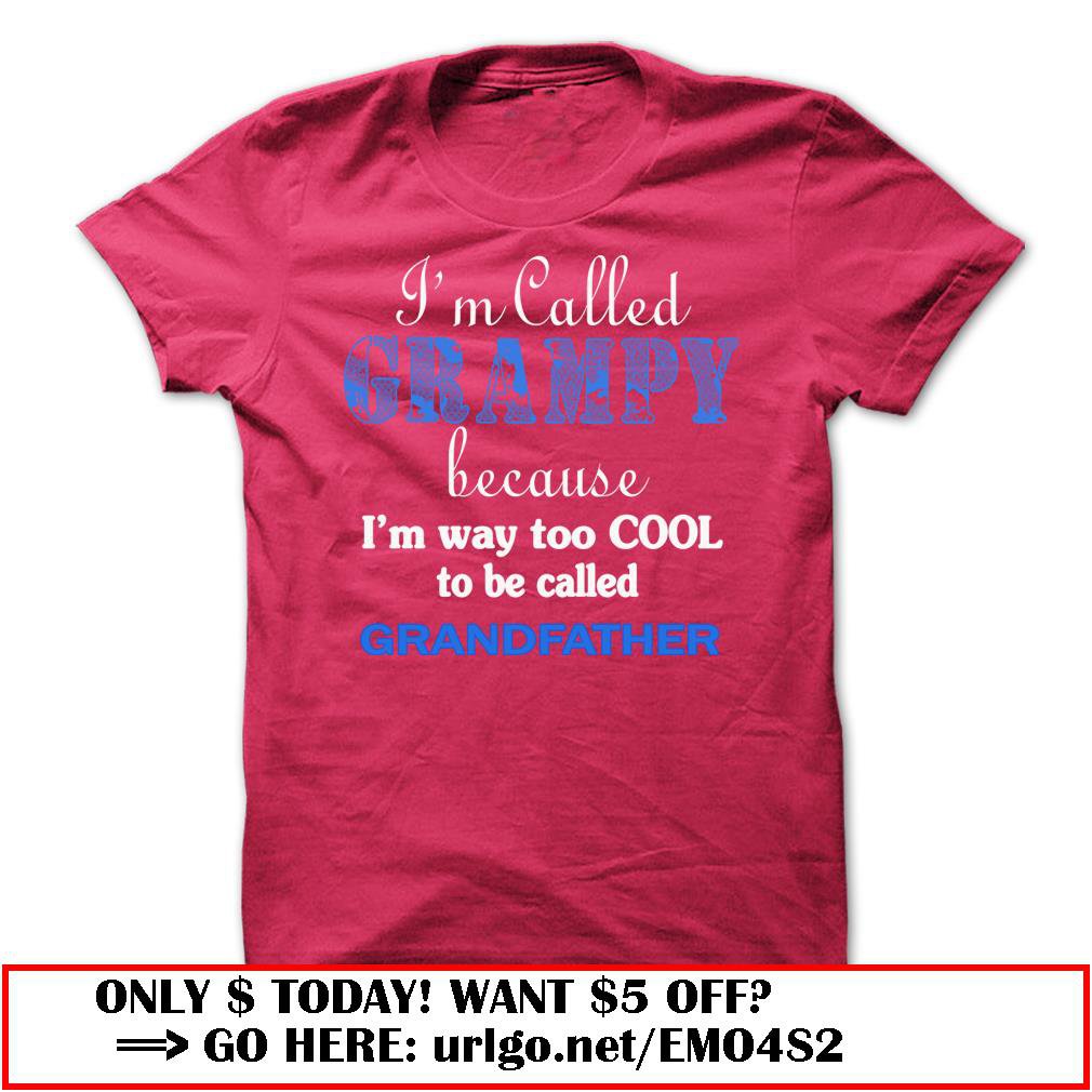 im called grampy because im way too cool to be called grandfather