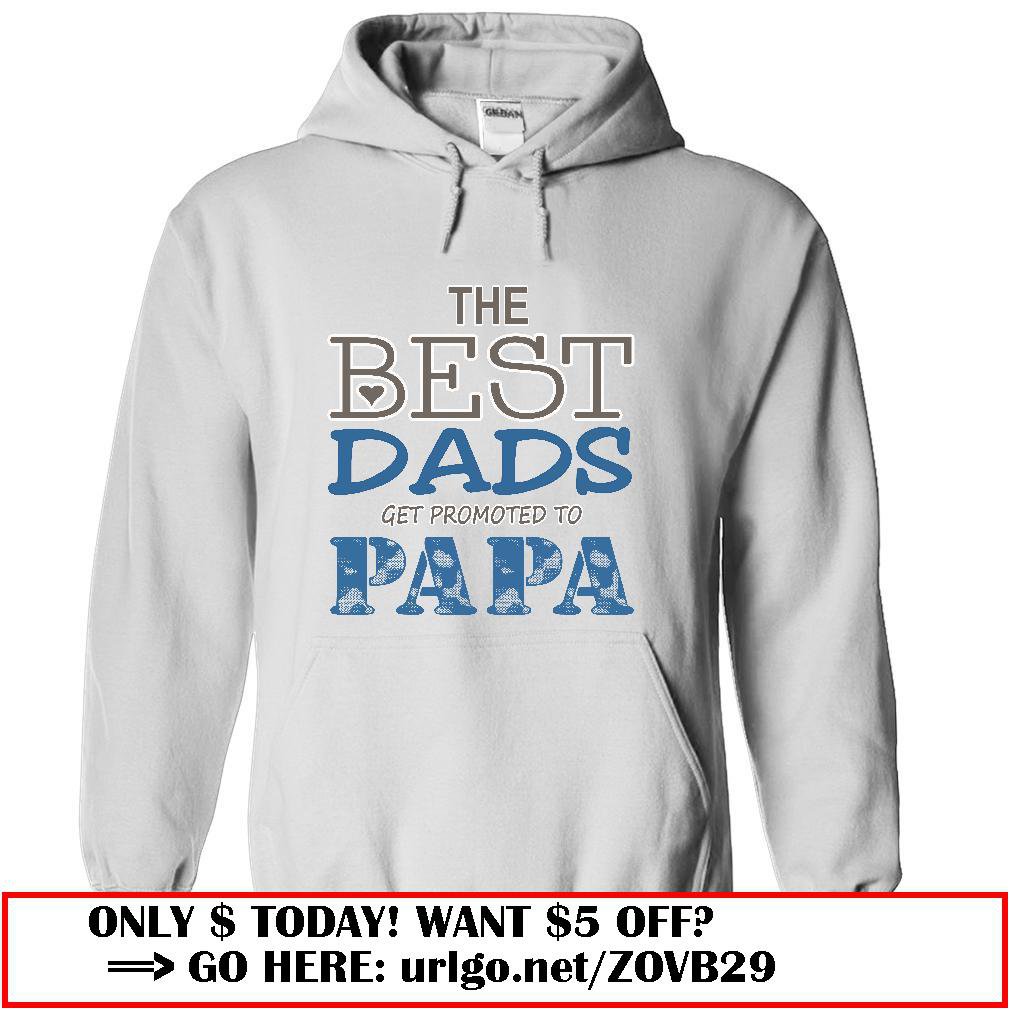 the best dads get promoted to papa father day