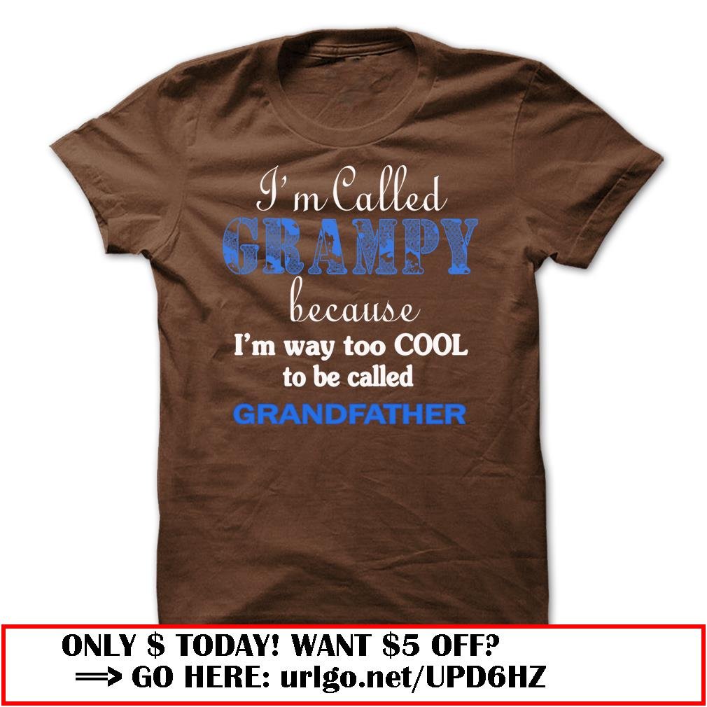 im called grampy because im way too cool to be called grandfather