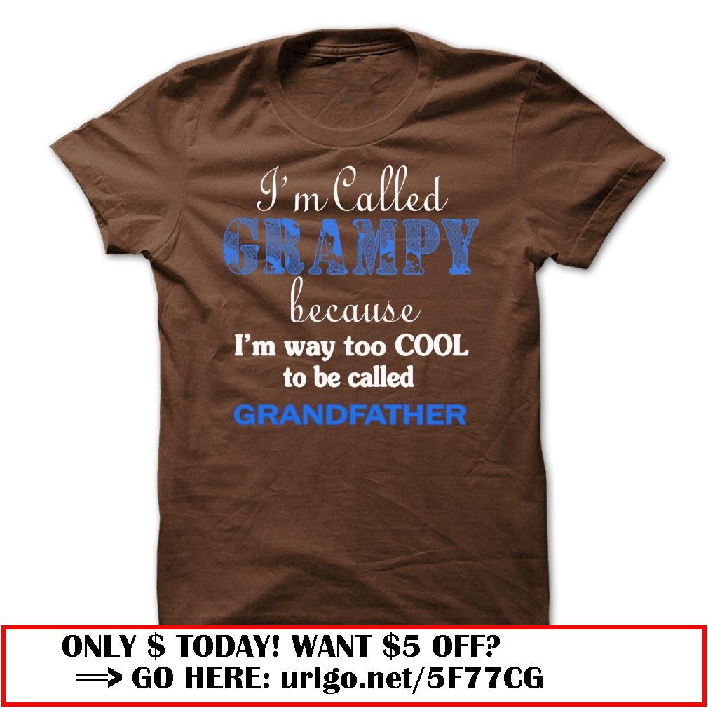 im called grampy because im way too cool to be called grandfather
