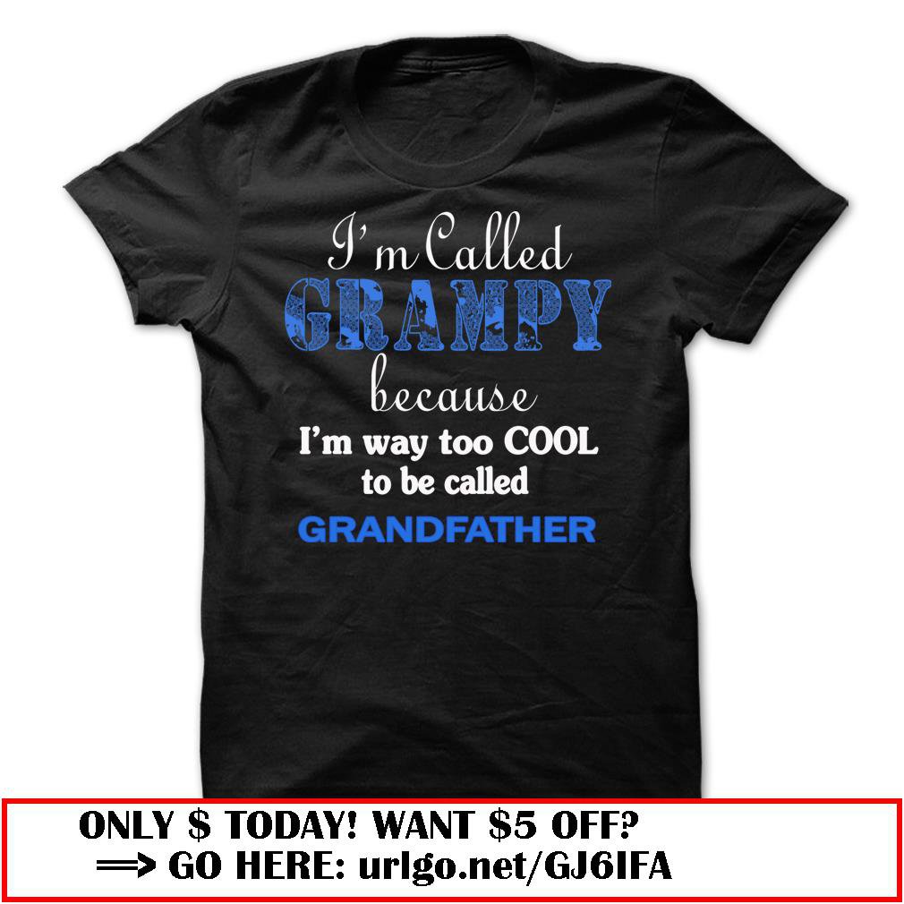 im called grampy because im way too cool to be called grandfather