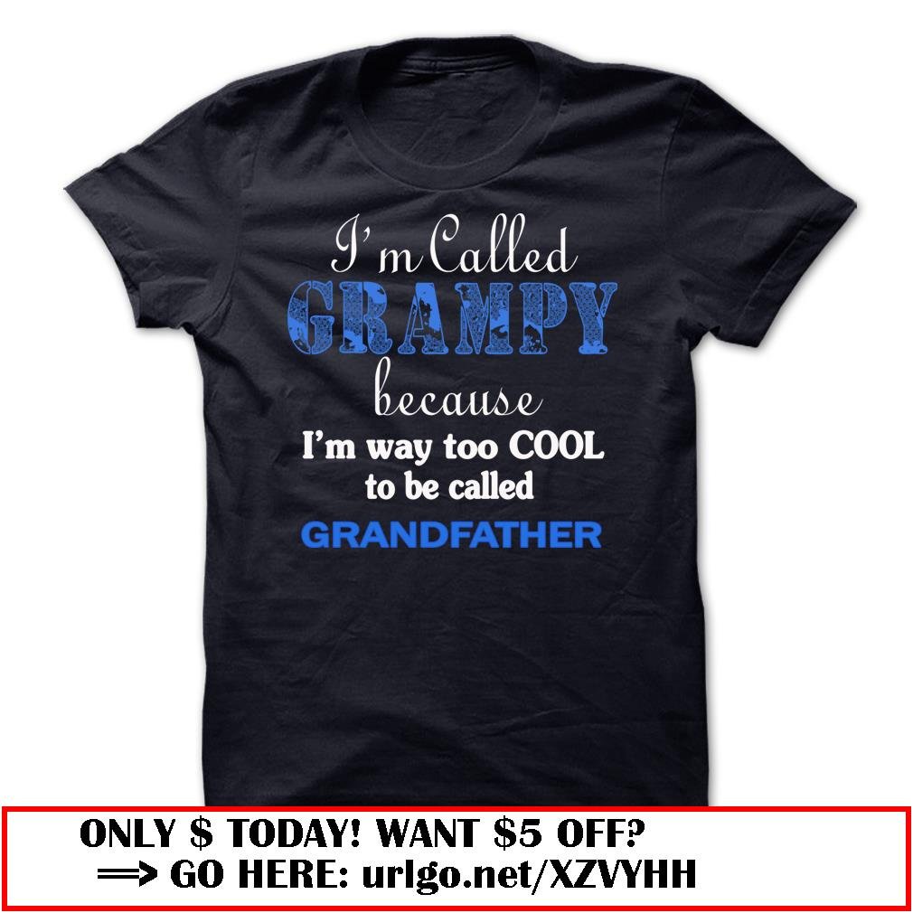 im called grampy because im way too cool to be called grandfather