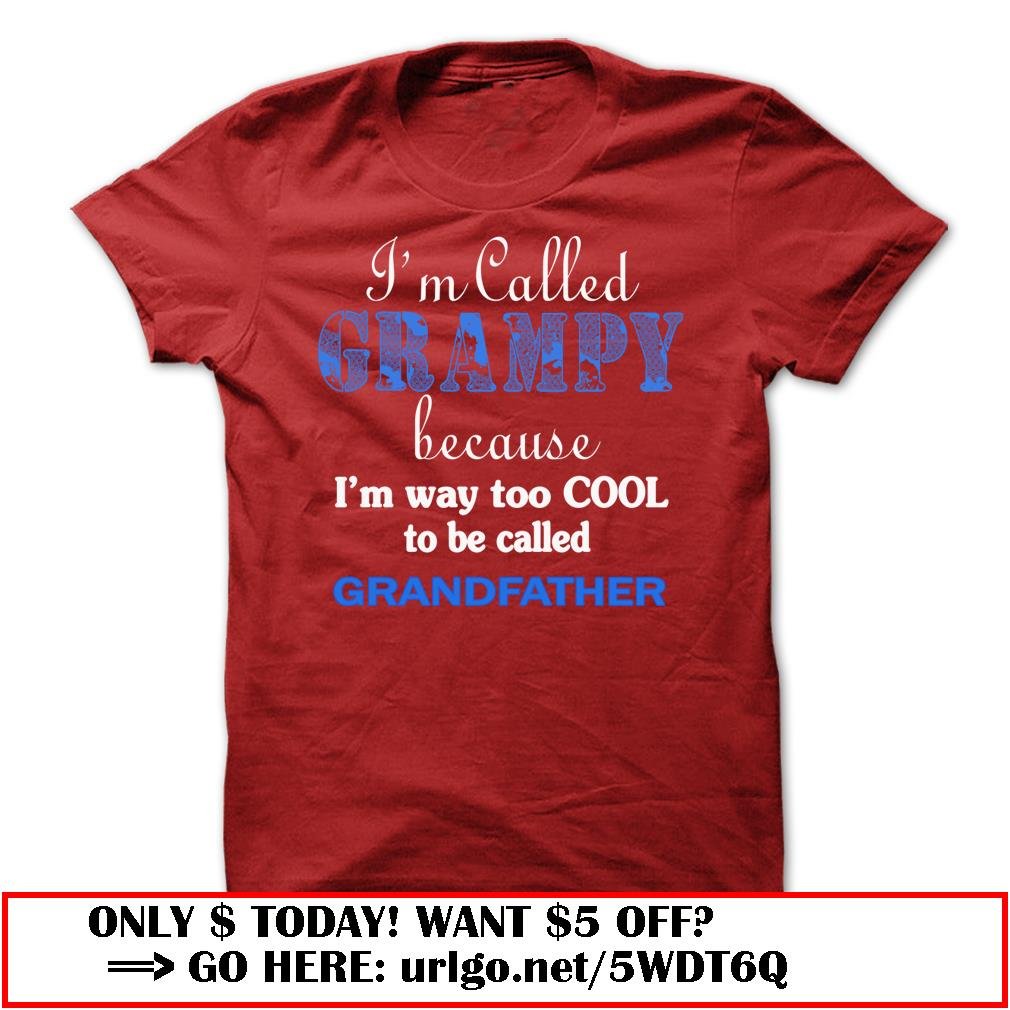 im called grampy because im way too cool to be called grandfather