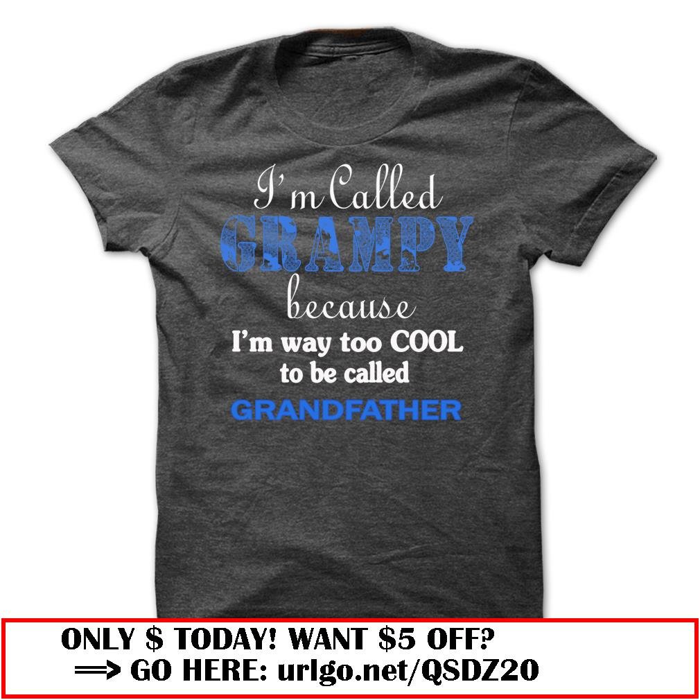 im called grampy because im way too cool to be called grandfather