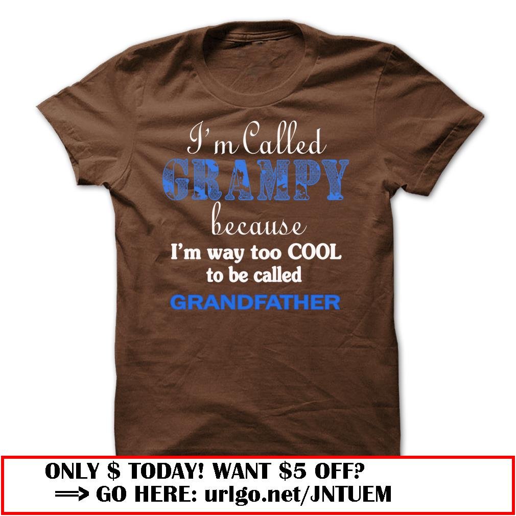 im called grampy because im way too cool to be called grandfather