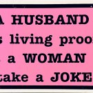 A HUSBAND is living proof that a WOMAN can take a JOKE License Plate A HUSBAND is living proof that a WOMAN can take a JOKE License Plate
