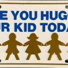 Have You Hugged Your Kid Today? License Plate Have You Hugged Your Kid Today? License Plate