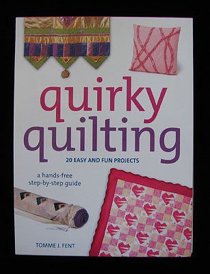 Quirky Quilting Hands Free~Stand Alone~Project Quilt Book NEW