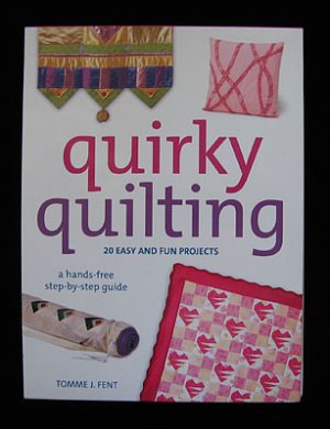 Quirky Quilting Hands Free~Stand Alone~Project Quilt Book NEW