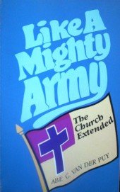 Like a Mighty Army The Church Extended by Van Der Puy, Abe C.