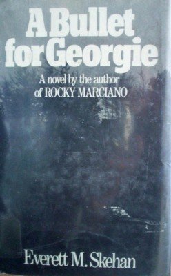 A Bullet for Georgie by Skehan, Everett
