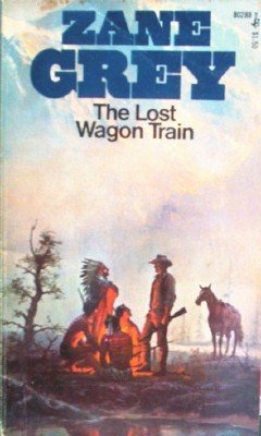 The Lost Wagon Train by Grey, Zane