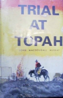 Trial at Topah by Murray, John MacDougall