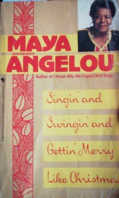 Singin and Swingin and Gettin Merry Like Chri by Angelou, Maya