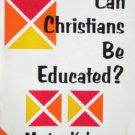 Can Christians be Educated? by Kelsey, Morton