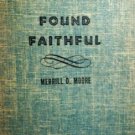 Found Faithful by Moore, Merrill D.