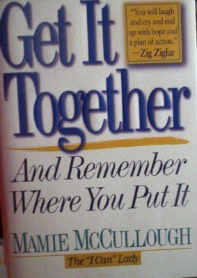 Get it Together and Remember Where You Put It by McCullough, Mamie