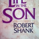 Life in the Son by Shank, Robert