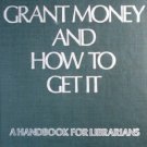 Grant Money and How to Get It by Boss, Richard W