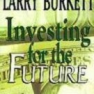 Investing for the Future by Burkett, Larry