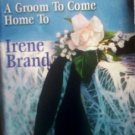 A Groom To Come Home To by Brand, Irene