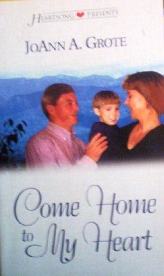 Come Home to My Heart by Grote, JoAnn A.