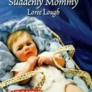 Suddenly Mommy by Lough, Loree