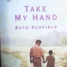 Take My Hand by Scofield, Ruth