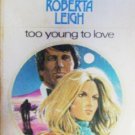 Too Young to Love by Leigh, Roberta
