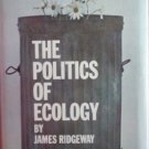 The Politics of Ecology by Ridgeway, James