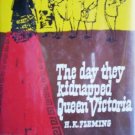 The Day they Kidnapped Queen Victoria by Fleming, H K