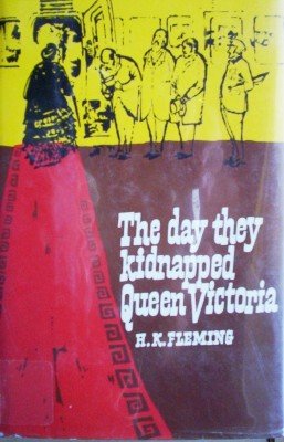 The Day they Kidnapped Queen Victoria by Fleming, H K