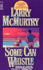 Some Can Whistle by McMurtry, Larry