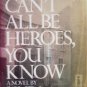 We Can't All Be Heroes, You Know by Anderson, Linda
