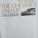 Where The Cherries End Up by Henley, Gail