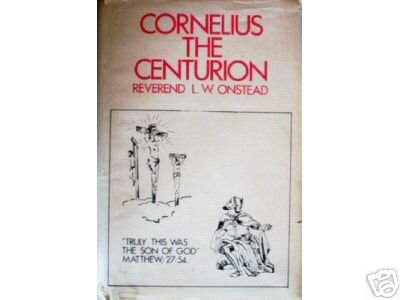 Cornelius the Centurion by L W Onstead (HB G/G)