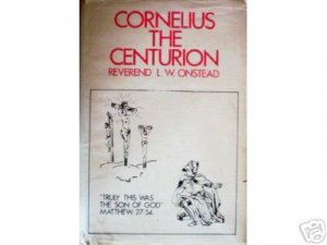 Cornelius the Centurion by L W Onstead (HB G/G)