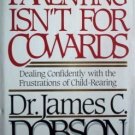 Parenting Isn't for Cowards James C. Dobson (HB 1988 G)
