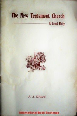 The New Testament Church by A J Kirkland (SC 1956 G)