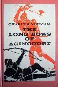 The Long Bows of Agincourt Charles Norman (HB 1963 G)