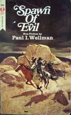 Spawn of Evil by Paul I Wellman (MMP 1064 G)