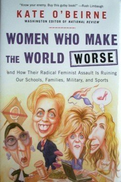 Women Who Make the World Worse Kate O'Beirne (2006 HB)